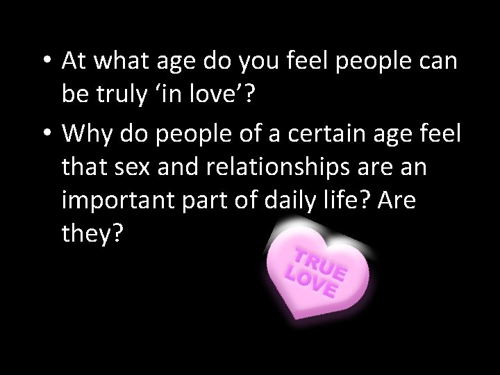  • At what age do you feel people can be truly ‘in love’?