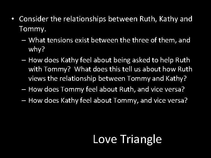  • Consider the relationships between Ruth, Kathy and Tommy. – What tensions exist