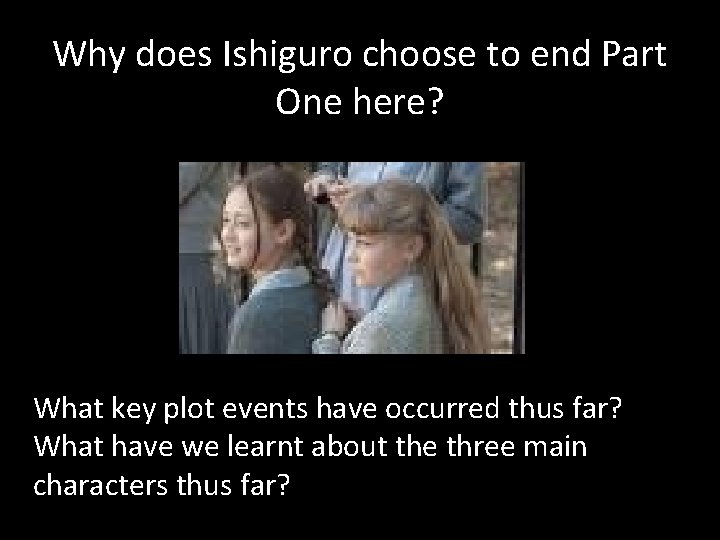 Why does Ishiguro choose to end Part One here? What key plot events have