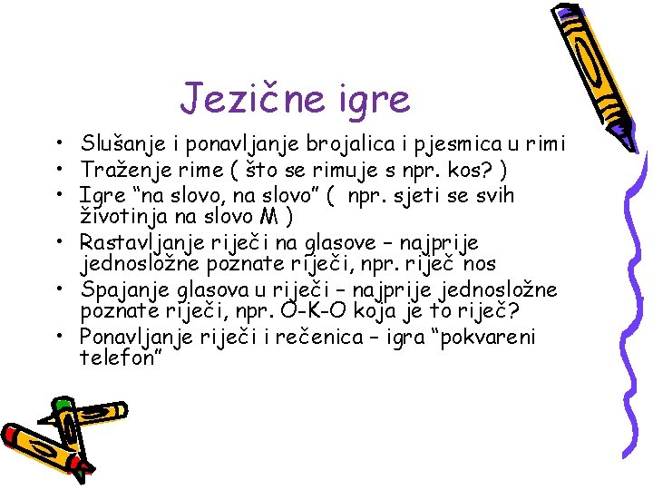 Jezične igre • Slušanje i ponavljanje brojalica i pjesmica u rimi • Traženje rime Jezične igre • Slušanje i ponavljanje brojalica i pjesmica u rimi • Traženje rime