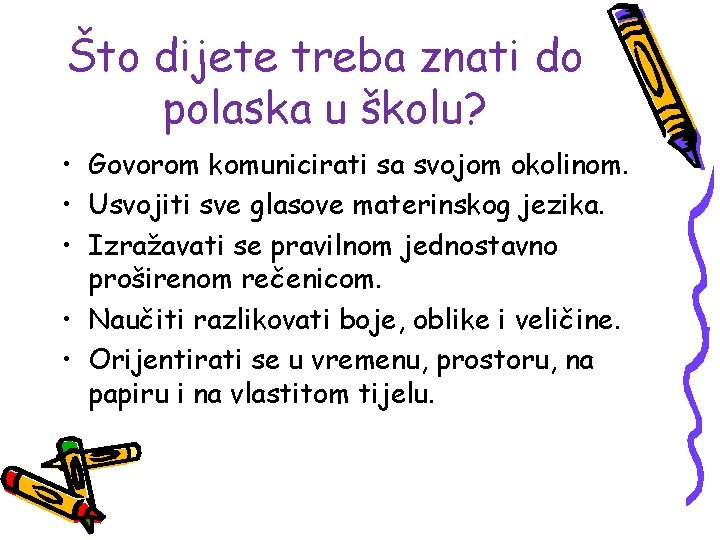 Što dijete treba znati do polaska u školu? • Govorom komunicirati sa svojom okolinom.