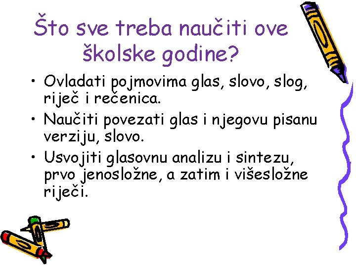 Što sve treba naučiti ove školske godine? • Ovladati pojmovima glas, slovo, slog, riječ