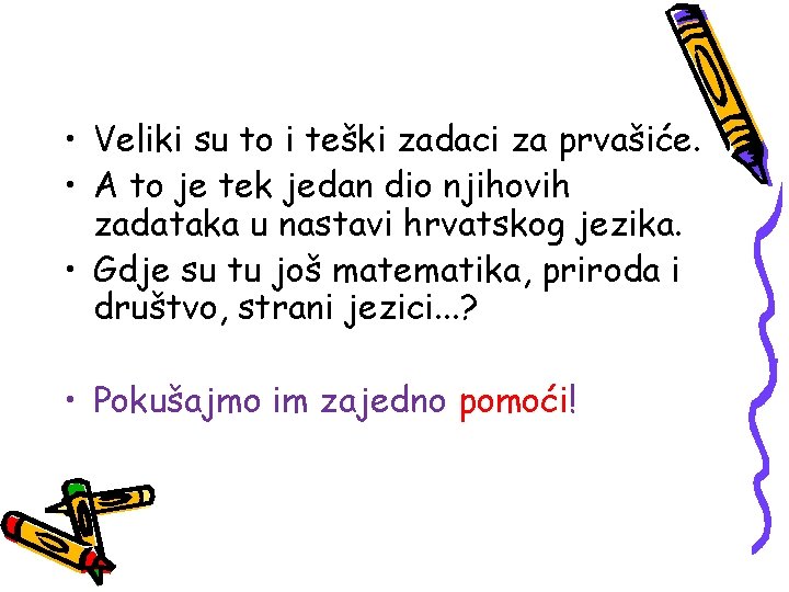  • Veliki su to i teški zadaci za prvašiće. • A to je