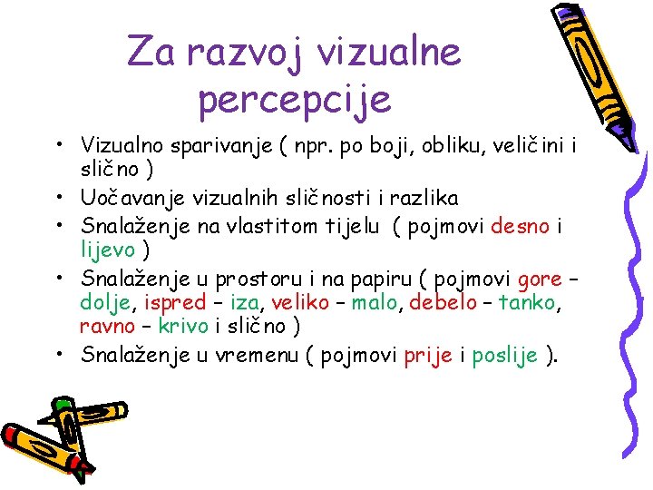 Za razvoj vizualne percepcije • Vizualno sparivanje ( npr. po boji, obliku, veličini i