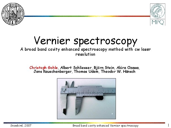 Vernier spectroscopy A broad band cavity enhanced spectroscopy method with cw laser resolution Christoph