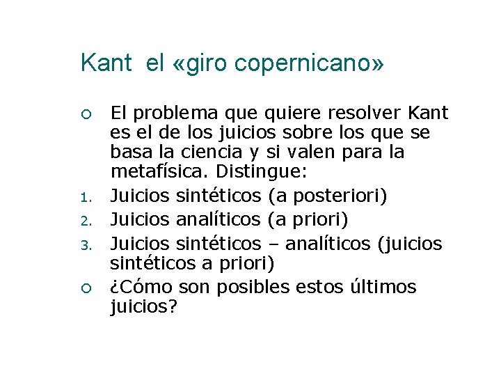 Kant el «giro copernicano» 1. 2. 3. El problema que quiere resolver Kant es