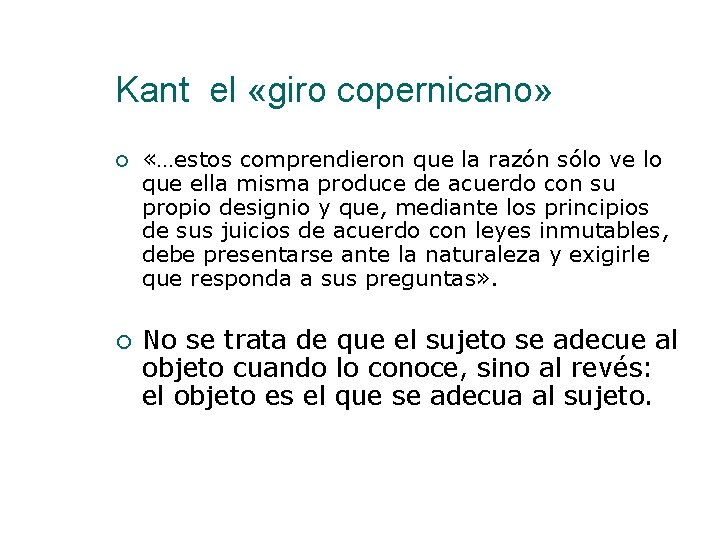 Kant el «giro copernicano» «…estos comprendieron que la razón sólo ve lo que ella