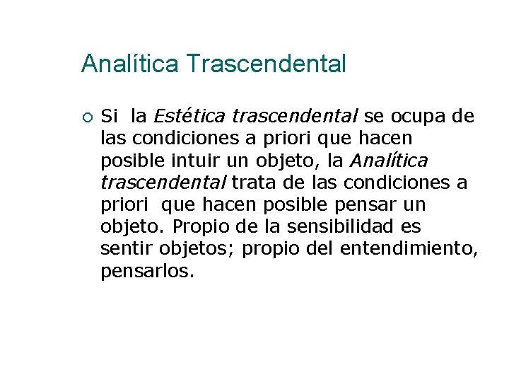 Analítica Trascendental Si la Estética trascendental se ocupa de las condiciones a priori que