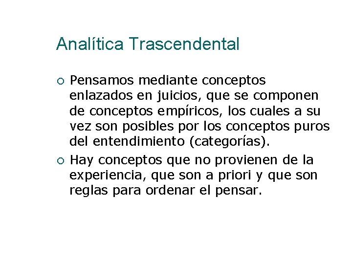 Analítica Trascendental Pensamos mediante conceptos enlazados en juicios, que se componen de conceptos empíricos,