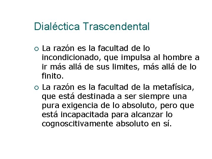Dialéctica Trascendental La razón es la facultad de lo incondicionado, que impulsa al hombre Dialéctica Trascendental La razón es la facultad de lo incondicionado, que impulsa al hombre