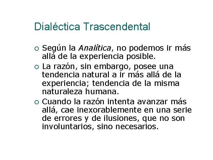 Dialéctica Trascendental Según la Analítica, no podemos ir más allá de la experiencia posible.