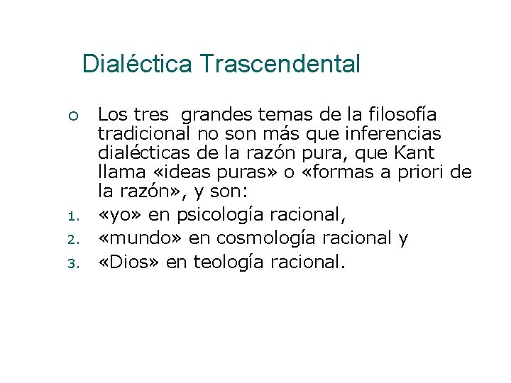 Dialéctica Trascendental 1. 2. 3. Los tres grandes temas de la filosofía tradicional no