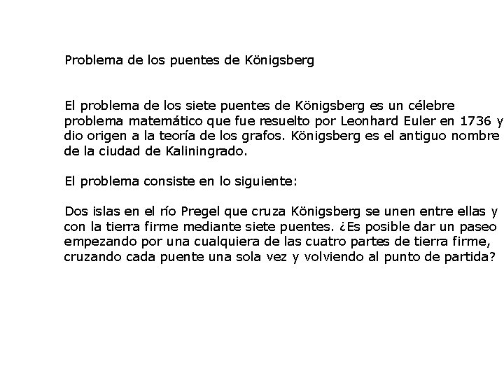 Problema de los puentes de Königsberg El problema de los siete puentes de Königsberg Problema de los puentes de Königsberg El problema de los siete puentes de Königsberg