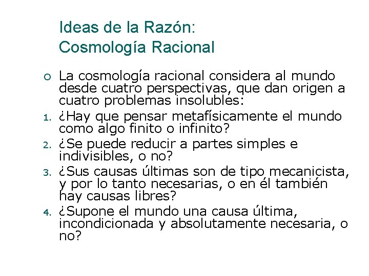 Ideas de la Razón: Cosmología Racional 1. 2. 3. 4. La cosmología racional considera Ideas de la Razón: Cosmología Racional 1. 2. 3. 4. La cosmología racional considera