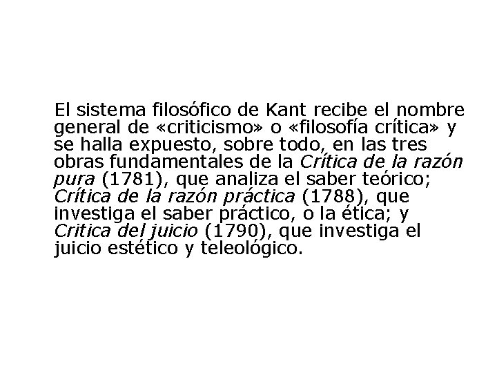 El sistema filosófico de Kant recibe el nombre general de «criticismo» o «filosofía crítica»