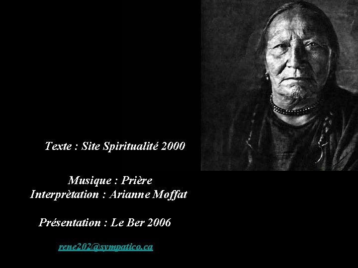Texte : Site Spiritualité 2000 Musique : Prière Interprètation : Arianne Moffat Présentation :