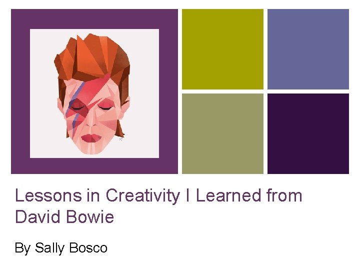 Lessons in Creativity I Learned from David Bowie By Sally Bosco 