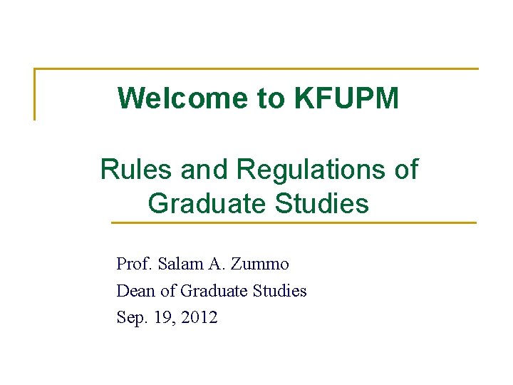 Welcome to KFUPM Rules and Regulations of Graduate Studies Prof. Salam A. Zummo Dean
