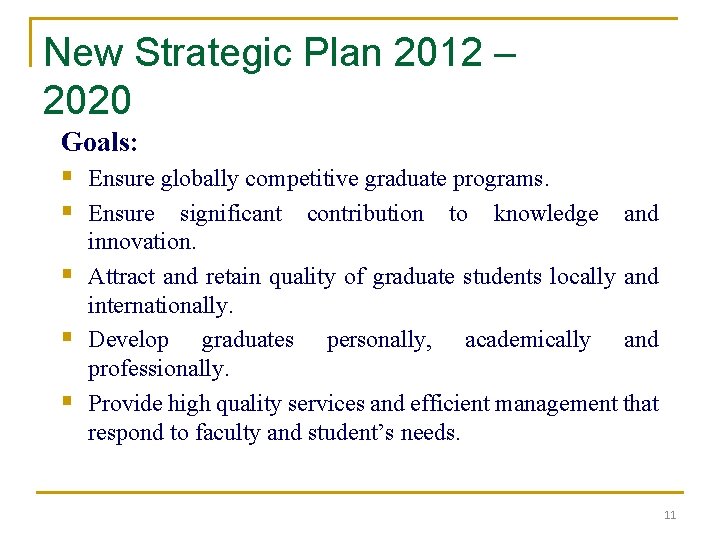 New Strategic Plan 2012 – 2020 Goals: § Ensure globally competitive graduate programs. §