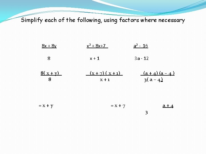Simplify each of the following, using factors where necessary 8 x + 8 y