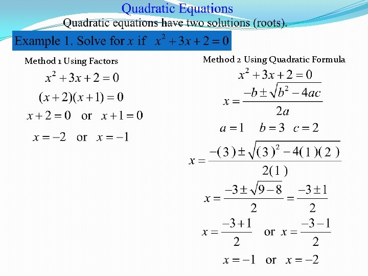 Method 1 Using Factors Method 2 Using Quadratic Formula 