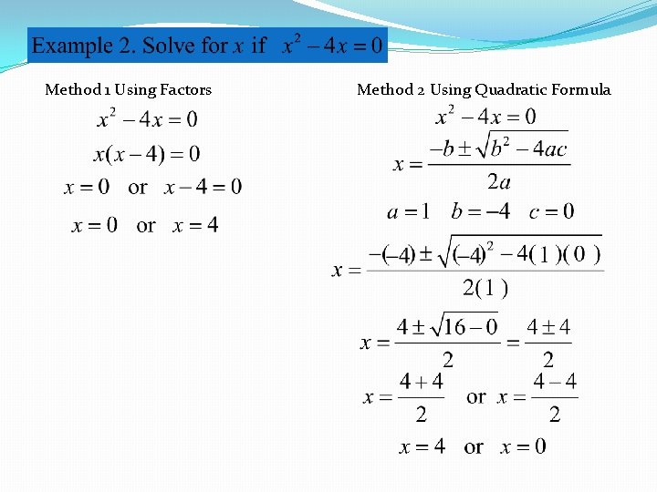 Method 1 Using Factors Method 2 Using Quadratic Formula 