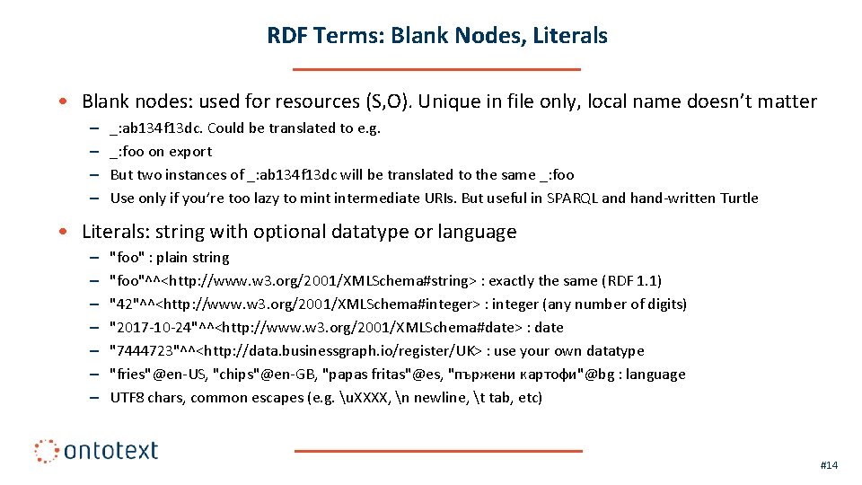 RDF Terms: Blank Nodes, Literals • Blank nodes: used for resources (S, O). Unique