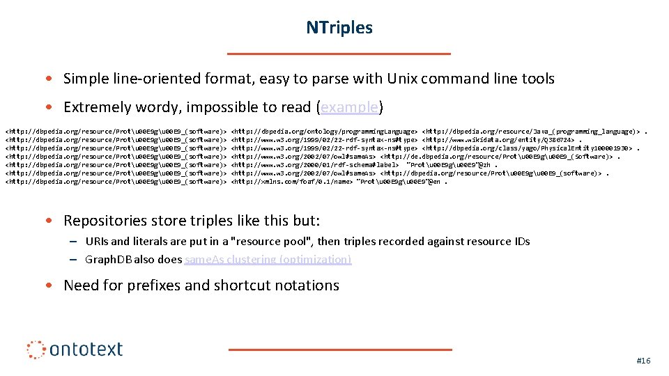 NTriples • Simple line-oriented format, easy to parse with Unix command line tools •