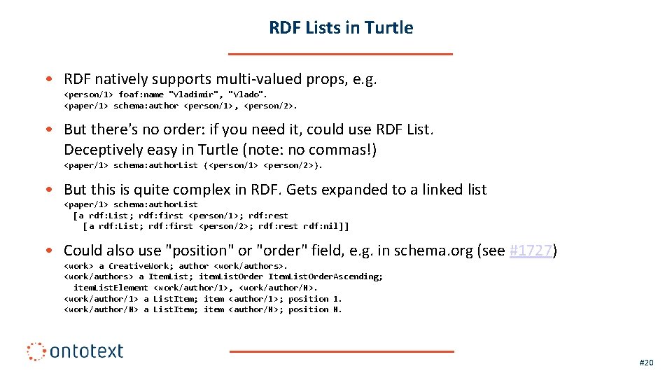 RDF Lists in Turtle • RDF natively supports multi-valued props, e. g. <person/1> foaf: