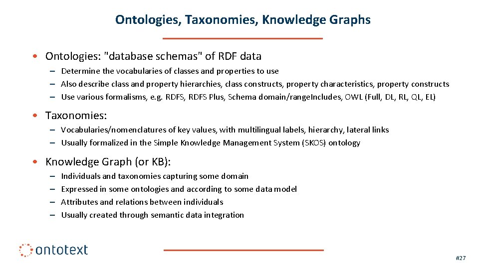 Ontologies, Taxonomies, Knowledge Graphs • Ontologies: "database schemas" of RDF data – Determine the