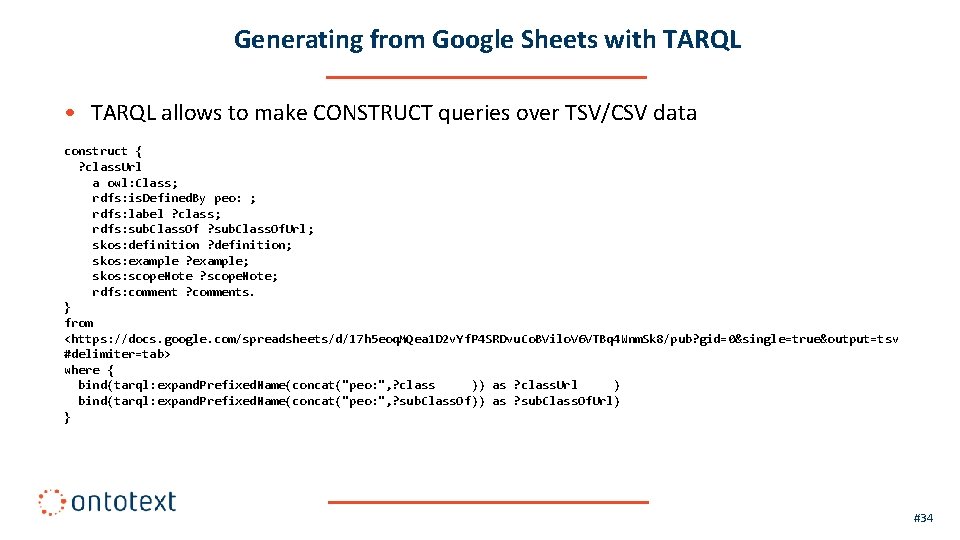 Generating from Google Sheets with TARQL • TARQL allows to make CONSTRUCT queries over