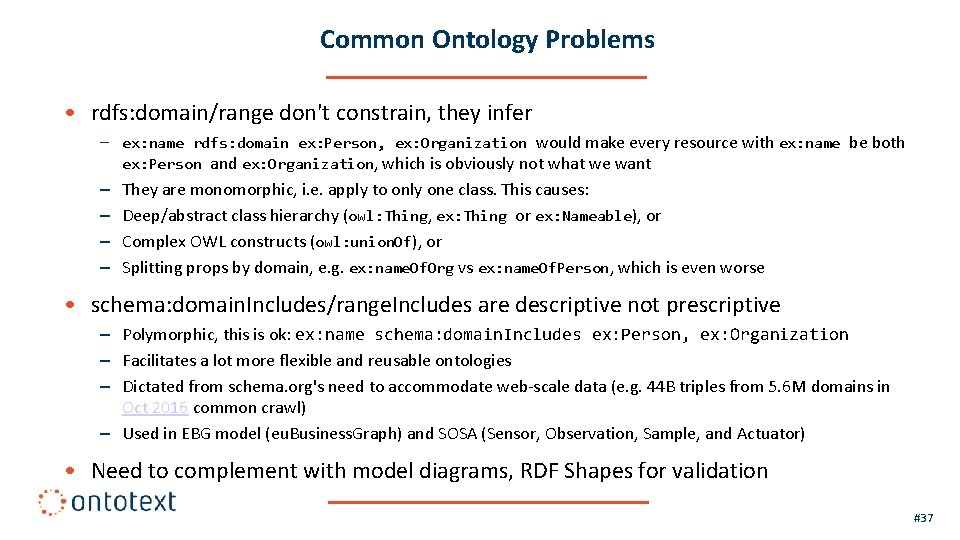 Common Ontology Problems • rdfs: domain/range don't constrain, they infer – ex: name rdfs: