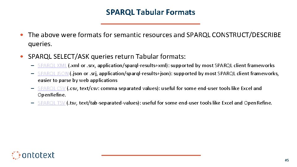 SPARQL Tabular Formats • The above were formats for semantic resources and SPARQL CONSTRUCT/DESCRIBE