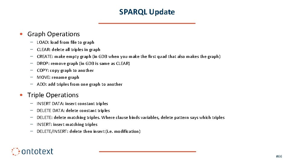 SPARQL Update • Graph Operations – – – – LOAD: load from file to