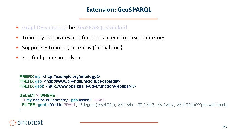 Extension: Geo. SPARQL • Graph. DB supports the Geo. SPARQL standard • Topology predicates