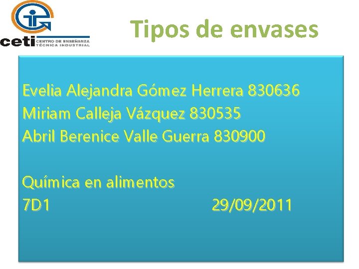 Tipos de envases Evelia Alejandra Gómez Herrera 830636 Miriam Calleja Vázquez 830535 Abril Berenice