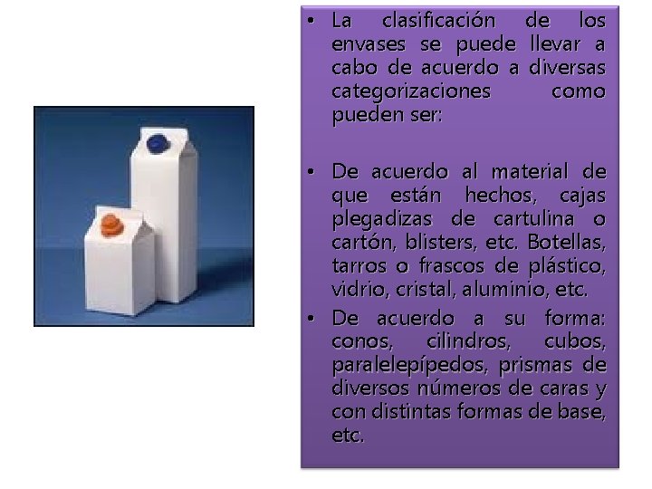  • La clasificación de los envases se puede llevar a cabo de acuerdo