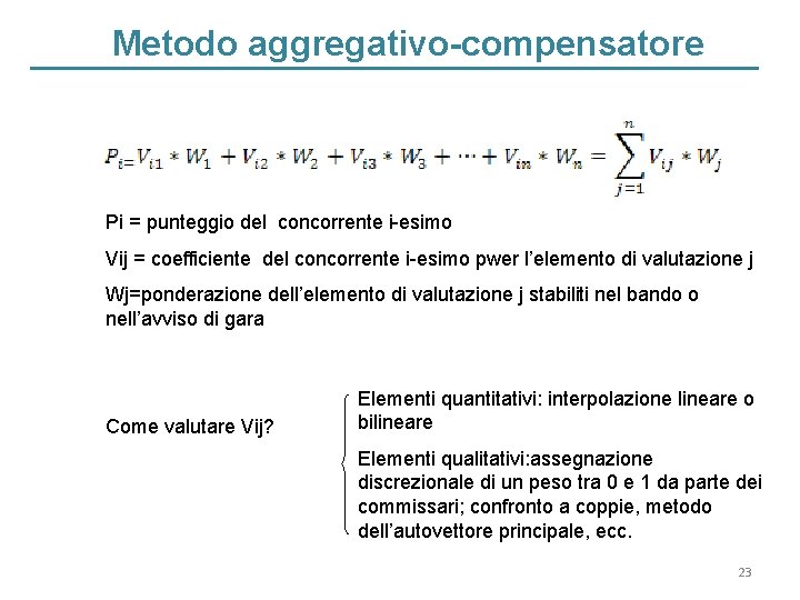 Metodo aggregativo-compensatore Pi = punteggio del concorrente i-esimo Vij = coefficiente del concorrente i-esimo