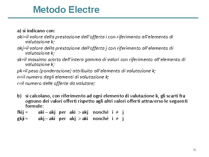 Metodo Electre a) si indicano con: aki=il valore della prestazione dell’offerta i con riferimento