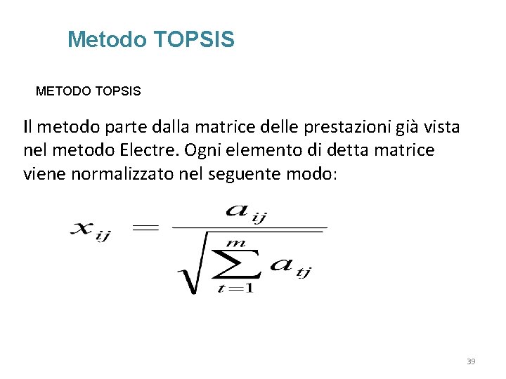 Metodo TOPSIS METODO TOPSIS Il metodo parte dalla matrice delle prestazioni già vista nel