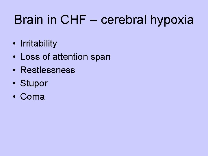 Brain in CHF – cerebral hypoxia • • • Irritability Loss of attention span