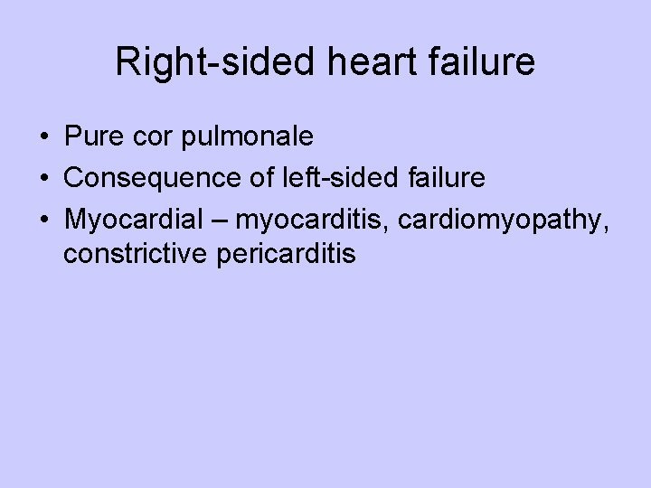 Right-sided heart failure • Pure cor pulmonale • Consequence of left-sided failure • Myocardial