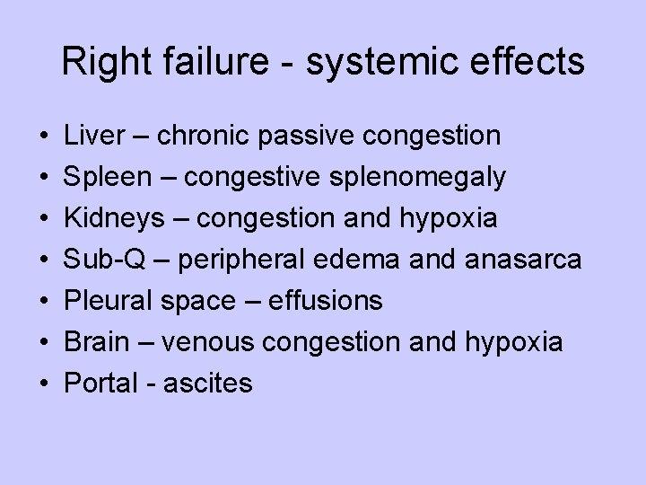 Right failure - systemic effects • • Liver – chronic passive congestion Spleen –