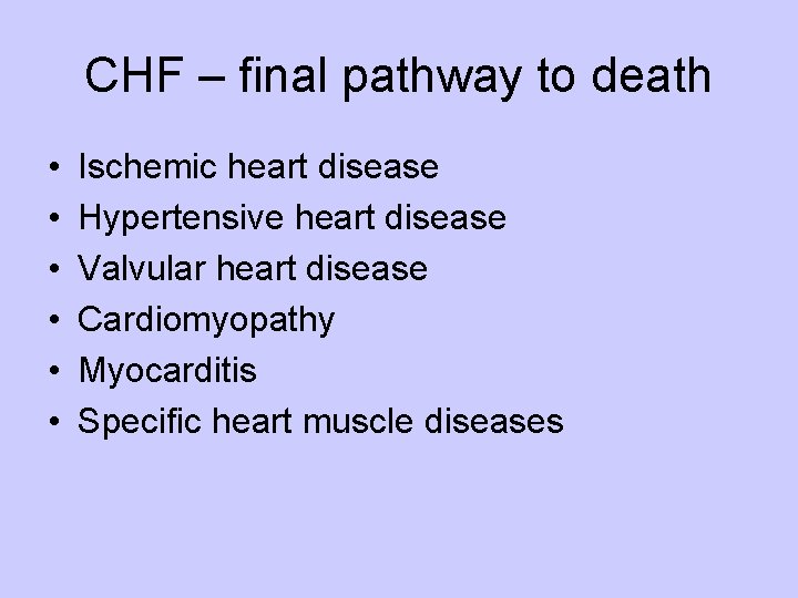 CHF – final pathway to death • • • Ischemic heart disease Hypertensive heart