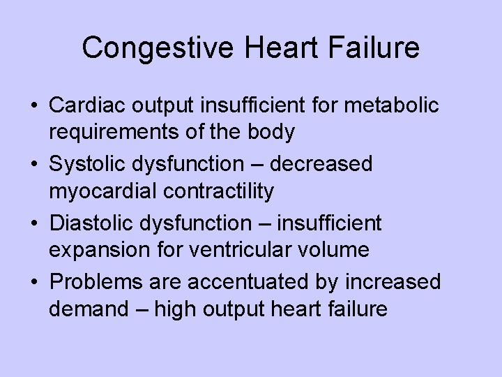 Congestive Heart Failure • Cardiac output insufficient for metabolic requirements of the body •