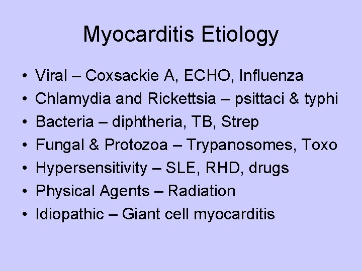 Myocarditis Etiology • • Viral – Coxsackie A, ECHO, Influenza Chlamydia and Rickettsia –