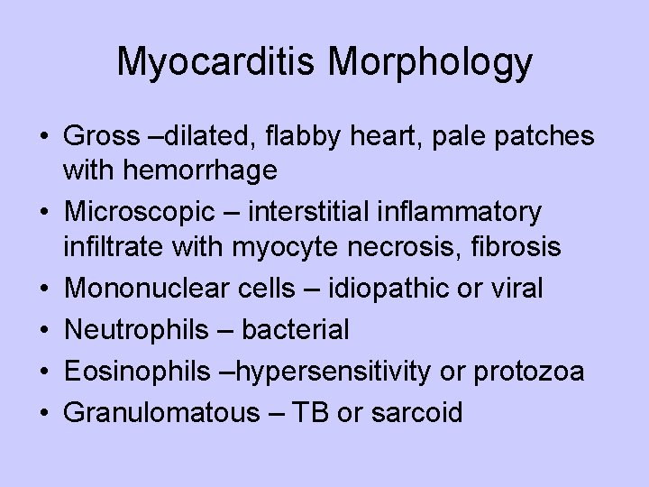 Myocarditis Morphology • Gross –dilated, flabby heart, pale patches with hemorrhage • Microscopic –