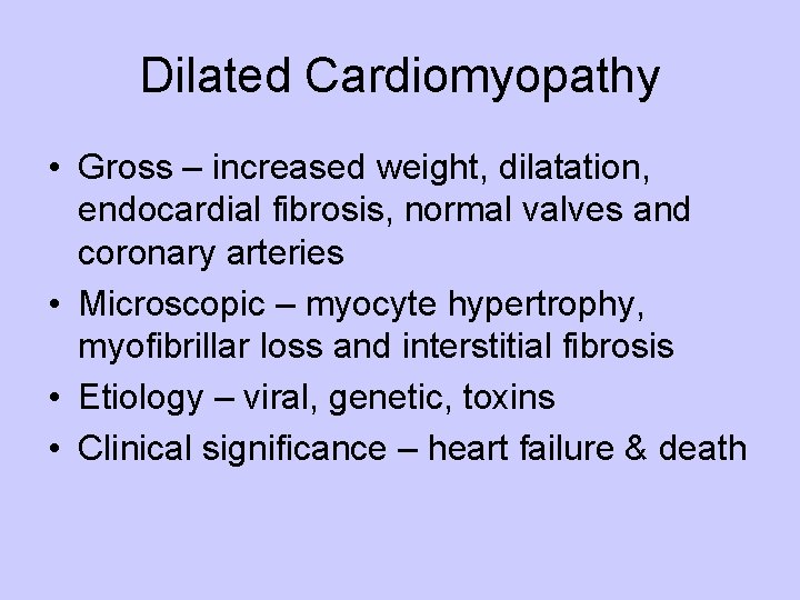 Dilated Cardiomyopathy • Gross – increased weight, dilatation, endocardial fibrosis, normal valves and coronary