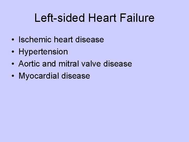 Left-sided Heart Failure • • Ischemic heart disease Hypertension Aortic and mitral valve disease