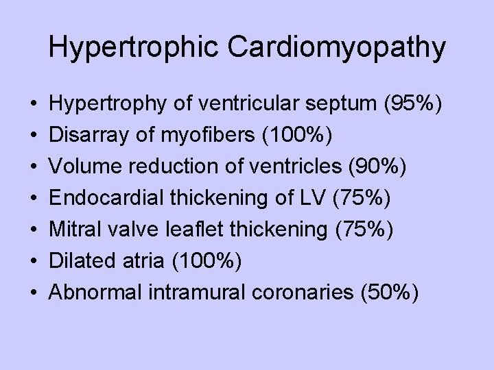 Hypertrophic Cardiomyopathy • • Hypertrophy of ventricular septum (95%) Disarray of myofibers (100%) Volume